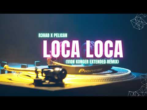 R3HAB x Pelican - Loca Loca (Vion Konger Extended Remix)