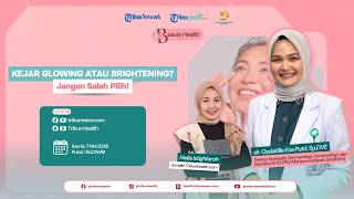 BEAUTY HEALTH: Kejar Glowing atau Brightening? Jangan Salah Pilih!