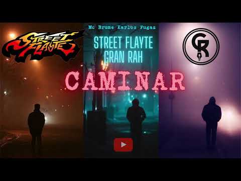 GRAN RAH, STREET FLAYTE (Karlos Fugaz/Mc Brume) "CAMINAR"