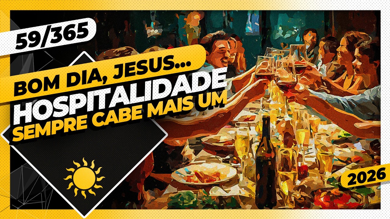HOSPITALIDADE: SEMPRE CABE MAIS UM - Bom dia, Jesus! 59/365 (2026)