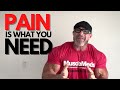 There is NO Easy Road - PAIN is What You Need!
