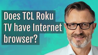 Does TCL Roku TV have Internet browser?