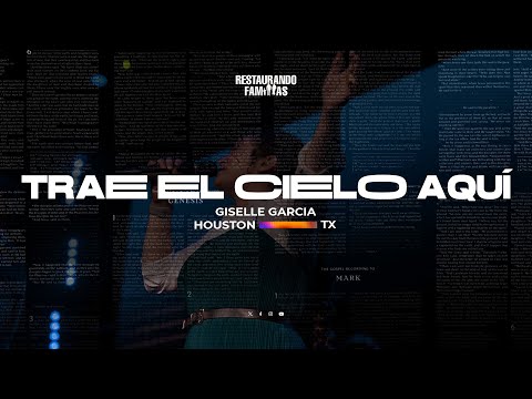 Trae el Cielo Aquí // Giselle Garcia // Restaurando Familias 2023