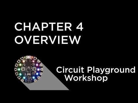 Circuit Playground Express Workshop - Chapter 4 - Overview