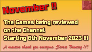 November !! The Games being reviewed on the Channel starting 6th November 2023 are...