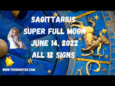 SAGITTARIUS SUPER FULL MOON June 14, 2022