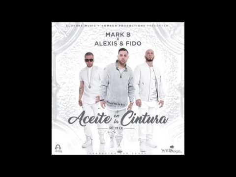 Mark B ft Alexis & Fido - Aceite en la cintura (Remix)