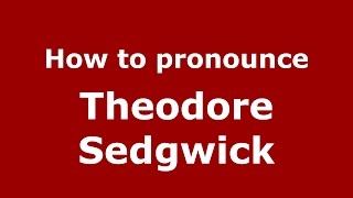 How to pronounce Theodore Sedgwick