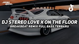 Download lagu DJ STEREO LOVE X ON THE FLOOR BREAKBEAT REMIX FULL BASS VIRAL TIKTOK 2025 TERBARU mp3