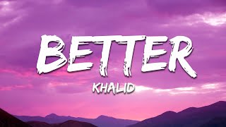 Khalid - Better (Lyrics)
