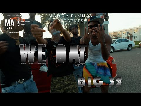 Big 35 - We Dat | Shot By @MADLaFamilia