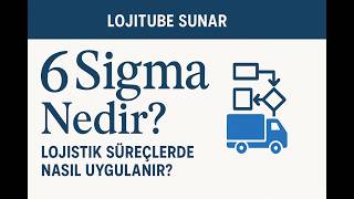 6 Sigma Nedir? Lojistik Süreçlerde Nasıl Uygulanır?