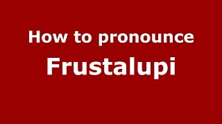How to pronounce Frustalupi
