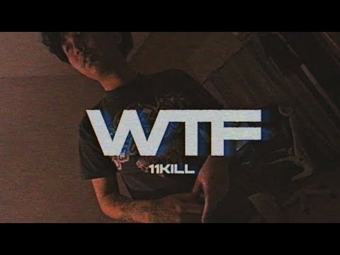 11KILL - WTF (Official Video)