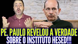 PADRE PAULO RICARDO REVELOU TODA A VERDADE SOBRE O INSTITUTO HESED!!