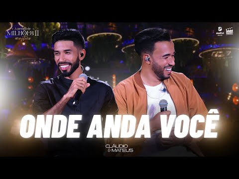 Cláudio e Mateus - ONDE ANDA VOCÊ (DVD A Pedido de Milhões II)