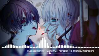 Alec Benjamin - I Sent My Therapist To Therapy (Nightcore)