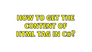 How to Get the content of html tag in c#? (2 Solutions!!)