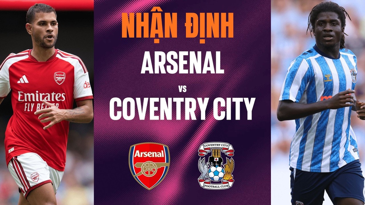 Nhận định Arsenal vs Coventry City, 02h00 ngày 22/8: Hạ gục tân binh | Premier League