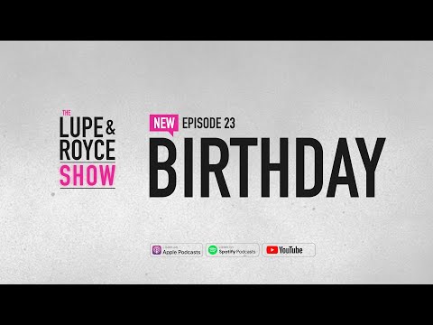 The Lupe and Royce Show: Episode 23 - Birthday