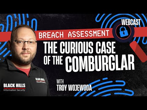 Breach Assessment - The Curious Case of the Comburglar w/ Troy Wojewoda