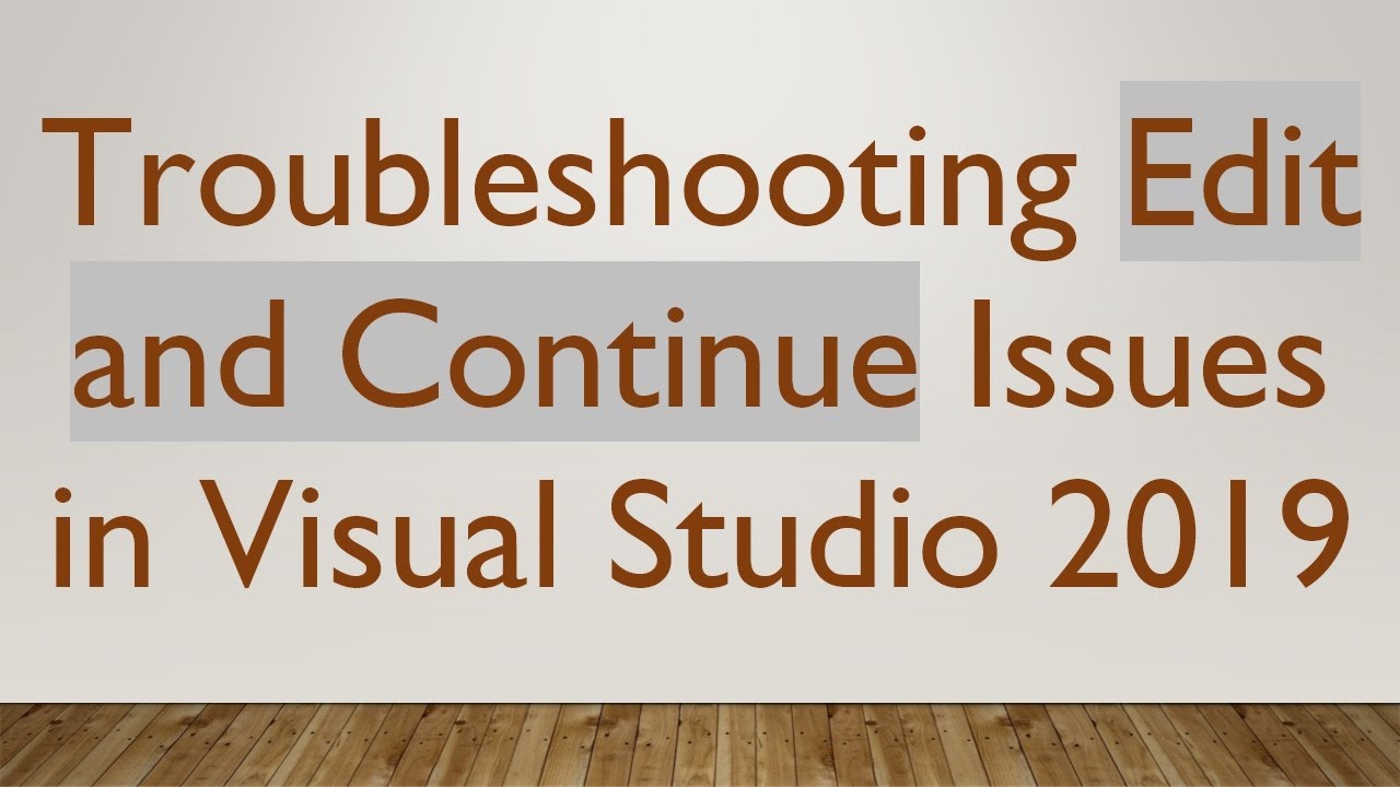 Troubleshooting Edit and Continue Issues in Visual Studio 2019