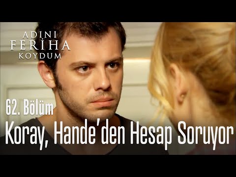Koray, Hande'den hesap soruyor - Adını Feriha Koydum 62. Bölüm
