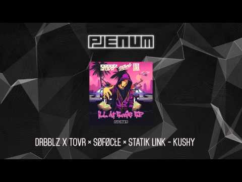 DRBBLZ X TOVR ✖ SØFØCŁE ✖ STATIK LINK - Kushy
