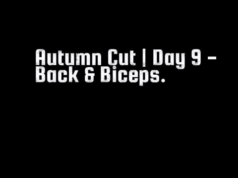 Autumn Cut Day 9 - Back & Biceps.