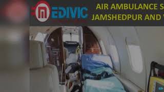 Take Top-Class and Safe Air Ambulance Service in Jamshedpur