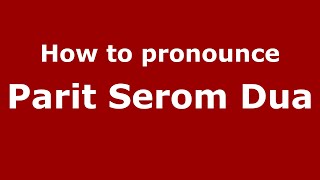 How to pronounce Parit Serom Dua