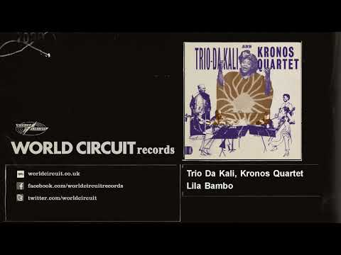 Trio Da Kali, Kronos Quartet - Lila Bambo