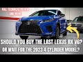 Should You Buy the Last Lexus RX V6? Or Wait for the 2023 4 Cylinder Model?