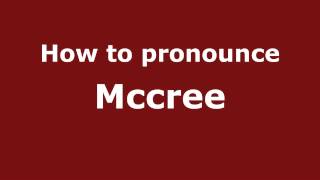 How to pronounce Mccree