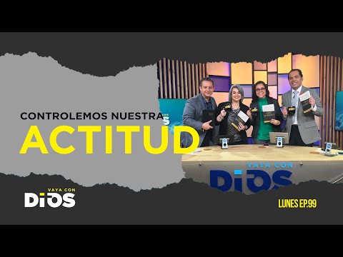 VayaConDios Ep.99 - Controlemos nuestra actitud