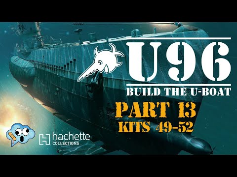 Hachette partworks build the 1:48 scale U96 U-Boat model part 13 kits 49-52