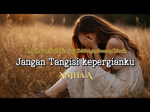 🎵" JANGAN TANGISI KEPERGIANKU " Lagu Paling Sedih Tentang KehIlangan Orang Paling Dicintai