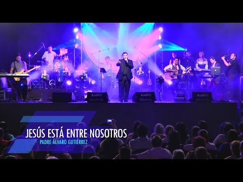 Jesús Está Entre Nosotros - Padre Álvaro Gutiérrez (Live)