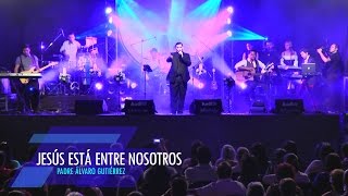 Jesús Está Entre Nosotros - Padre Álvaro Gutiérrez (Live)