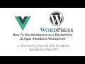 Connecting Vue JS with Headless Wordpress Rest API Connecting Vue JS with Headless Wordpress Rest API