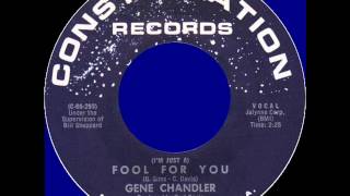 GENE CHANDLER--  I'M JUST A FOOL FOR YOU