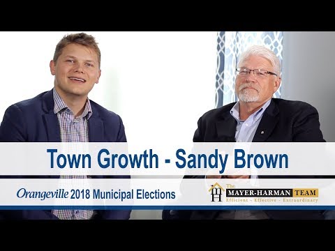 Sandy Brown - Town Growth - Running for Mayor - 2018 Orangeville Elections