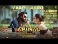 ANIMAL:Yaar Yaaro (Full Video) Ranbir Kapoor,Tripti Dimri | Sandeep V | Vishal M | Bhushan K