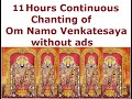 11 Hours Continuous Chanting Of Om Namo Venkatesaya Without Ads