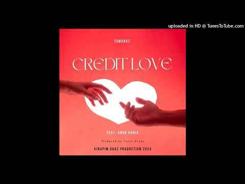 CREDIT LOVE (2024)-TOMARXZ FEAT. ANSH KANIA-(PROD BY: TULEZ READY) (KIRAPIM DAAZ PRODUCTION)