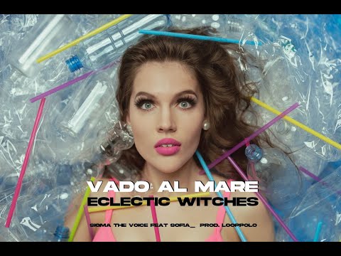Sigma The Voice feat.SOFIA_ x Eclectic Witches - Vado al mare (prod. Looppolo)
