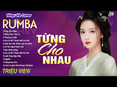 TỪNG CHO NHAU , TÌNH DUYÊN ĐỨT ĐOẠN - LK Nhạc Trẻ Rumba 8x 9x Hót TikTok - ALBUM RUMBA XUẤT SẮC NHẤT