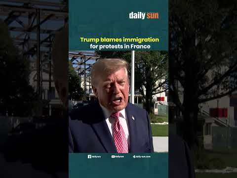 Trump blames immigration for protests in France | Daily Sun