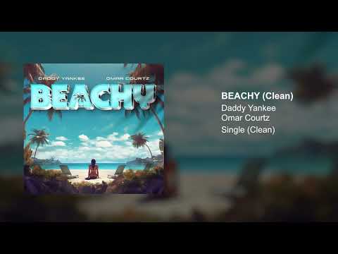 Daddy Yankee, Omar Courtz - BEACHY (Clean Version)