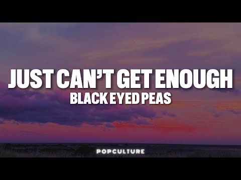 The Black Eyed Peas - Just Can’t Get Enough (LYRICS)